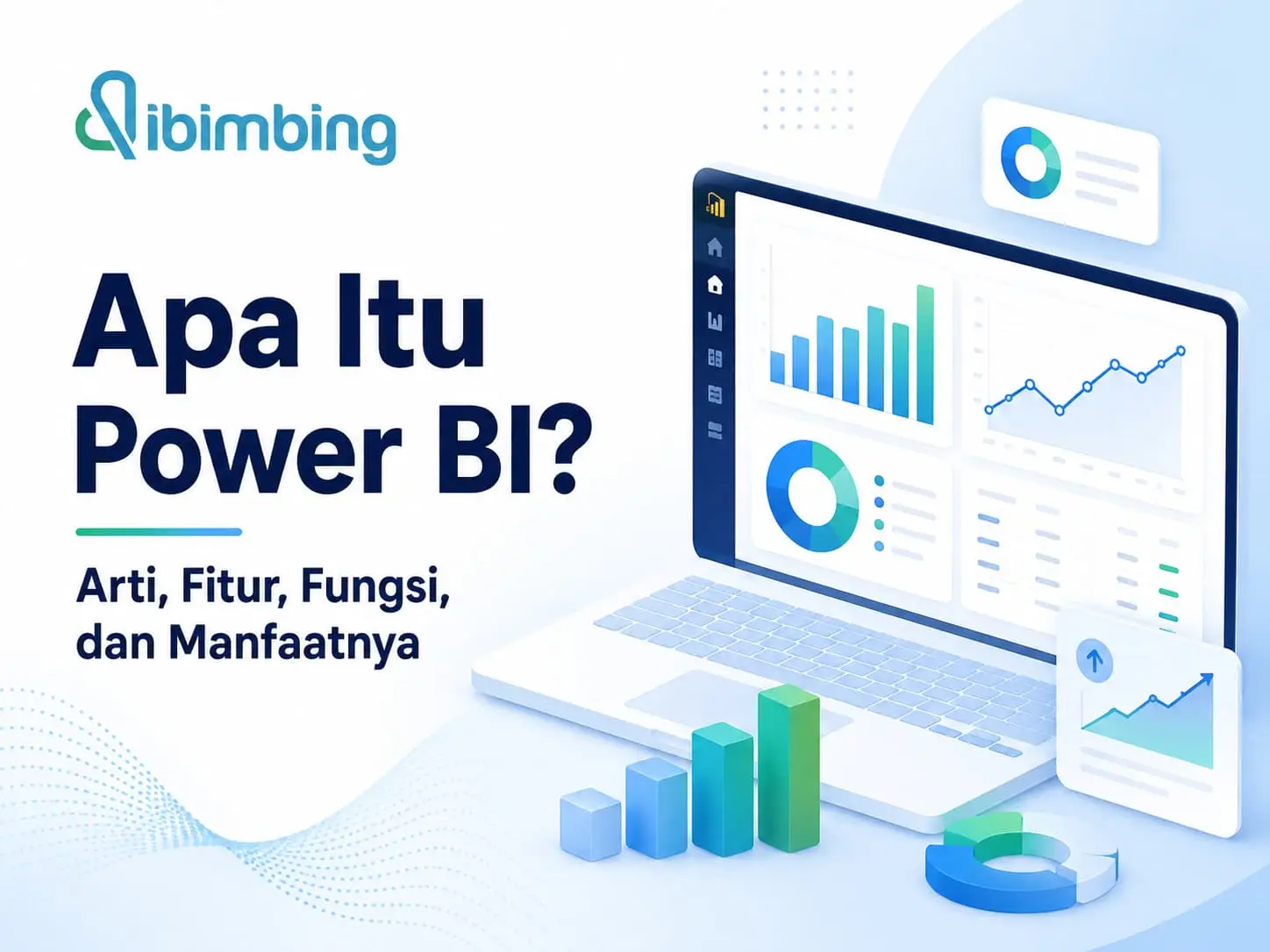 Power BI Adalah: Arti, Fitur, Fungsi, dan Manfaatnya