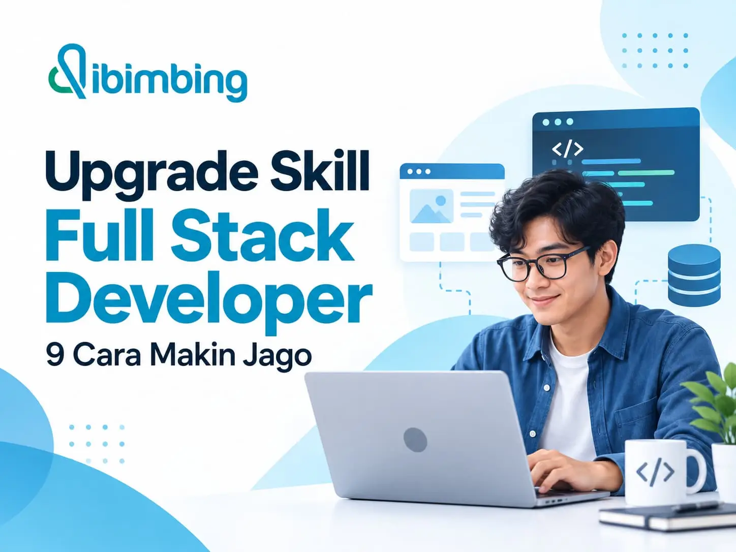 Upgrade Skill Full Stack Developer: 9 Cara Makin Jago