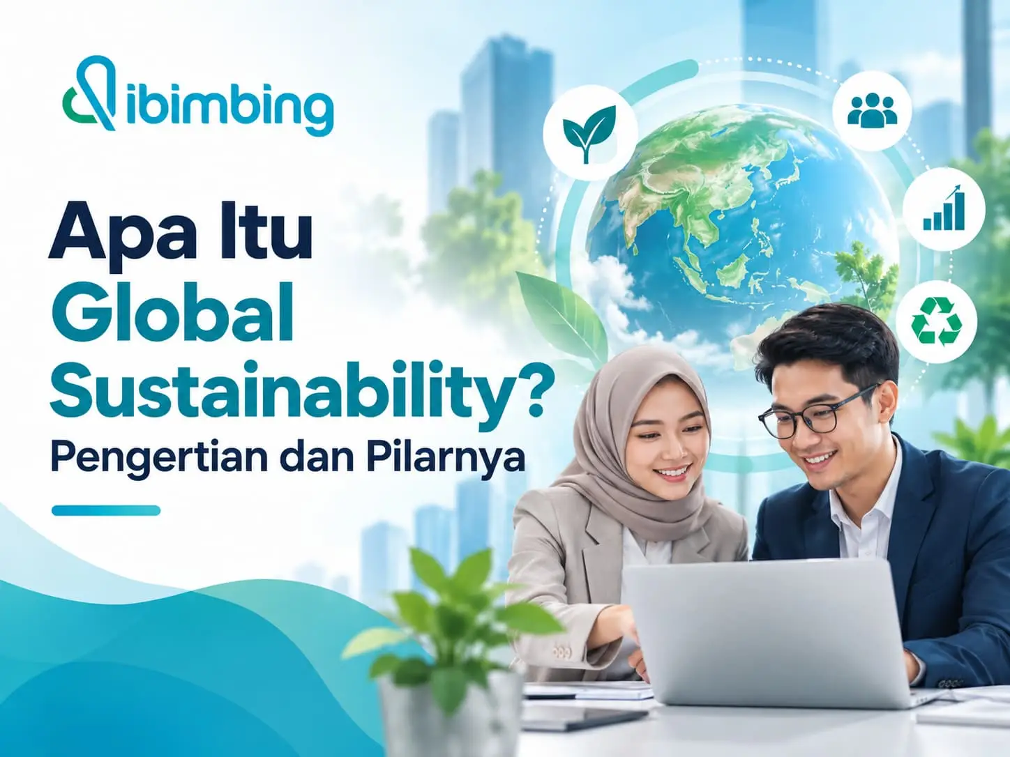Global Sustainability: Pengertian, Pilar, dan Penerapan