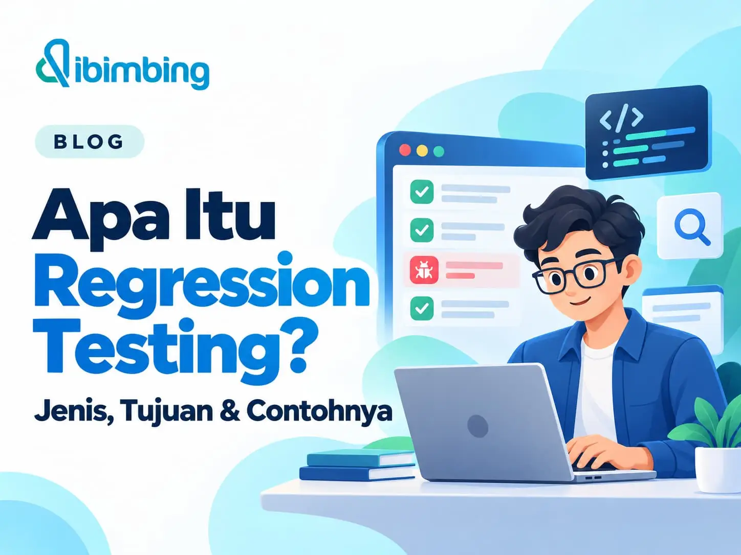 Regression Testing Adalah: Jenis, Tujuan & Contohnya