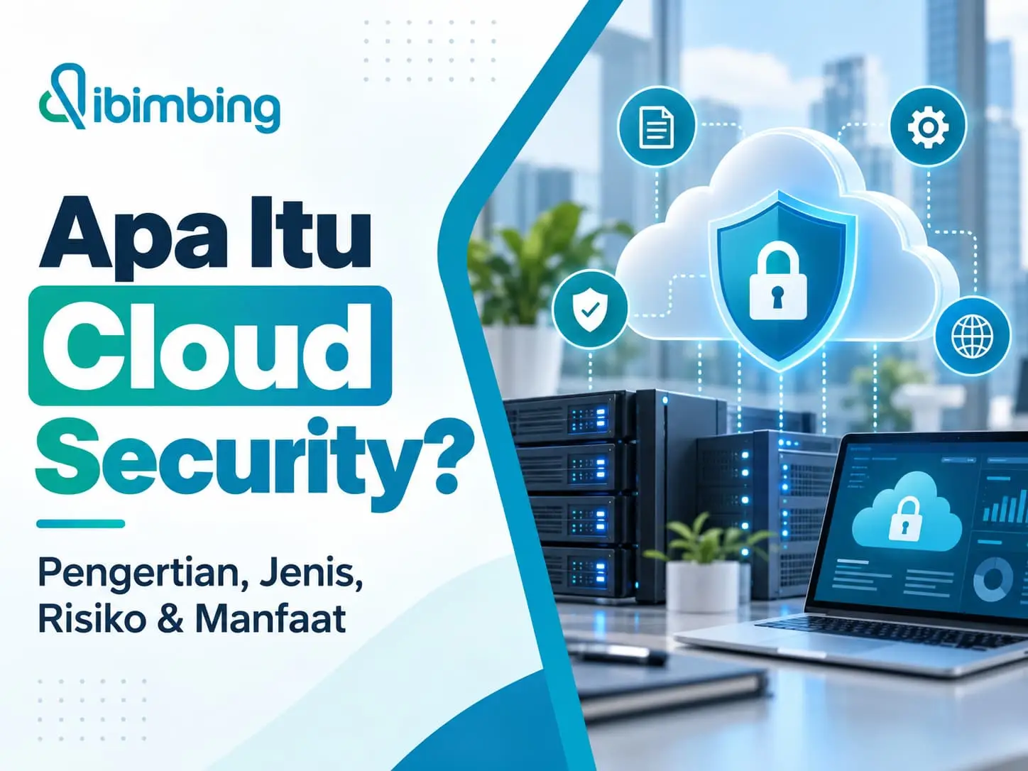 Cloud Security: Pengertian, Jenis, Risiko, dan Manfaat