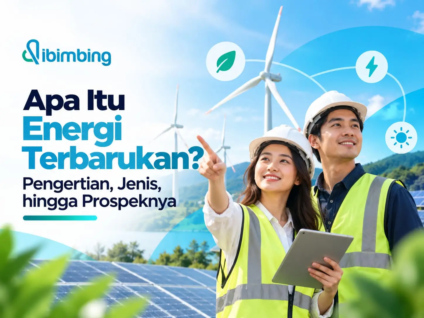 Apa Itu Energi Terbarukan? Pengertian, Jenis, hingga Prospeknya