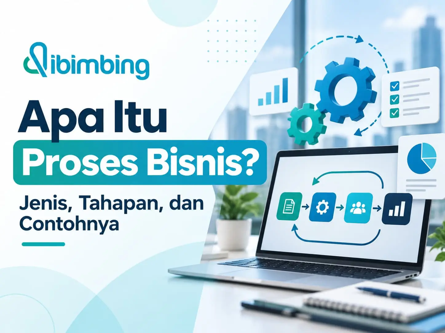 Proses Bisnis Adalah: Jenis, Tahapan, dan Contohnya