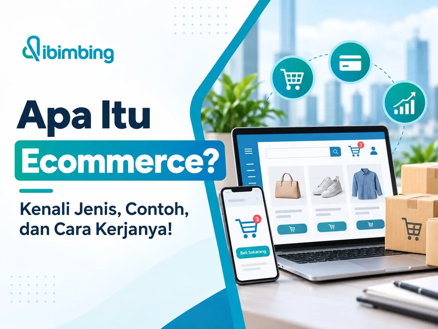 Apa Itu Ecommerce? Jenis, Contoh, dan Cara Kerjanya